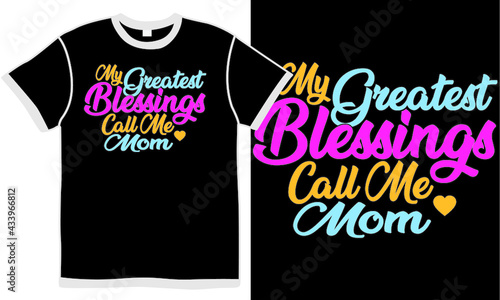my greatest blessings call me mom, holiday gift for mother's day, invitation mom design, best mom typography design