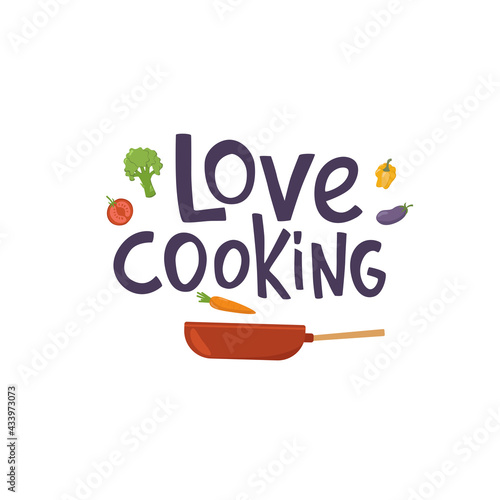 Love cooking lettering quote on frying pan and vegetables. Handwriting quotes, vector stock illustration isolated on white background for kitchen poster, menu, logo, funny badge, sticker. EPS10