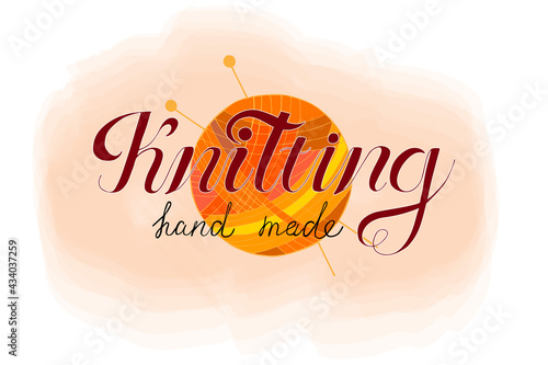 Vector illustration of the phrase "knitting", "hand made". Bright lettering of isolated words. Cute doodle ball with thread. Concept for a store, logo, banner, poster, label, master class, print.