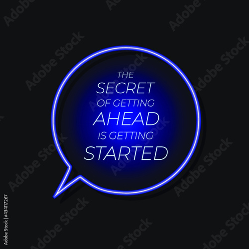 Vector Lettering, Quote Neon Talk Bubble with Text: the Secret of Getting Ahead is Getting Started, Start Up Concept, Shining Blue Illustration, Motivation.
