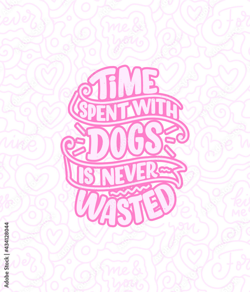 Vector illustration with funny phrase. Hand drawn inspirational quote about dogs. Lettering for poster, t-shirt, card, invitation, sticker. Vector illustration with funny phrase. Hand drawn inspirational quote about dogs. Lettering for poster, t-shirt, card, invitation, sticker.