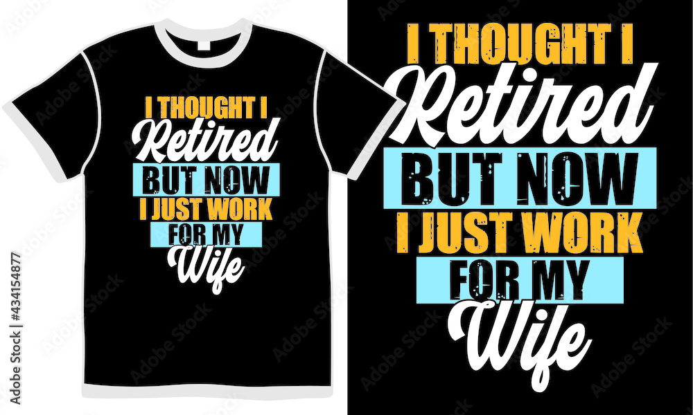 i thought i retired but now i just work for my wife, new life, wife lover, retired wife, best friend, funny people, wife gift isolated clothing i thought i retired but now i just work for my wife, new life, wife lover, retired wife, best friend, funny people, wife gift isolated clothing
