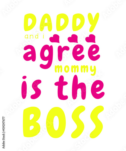 daddy and I agree mommy is the boss. father's day t-shirt design