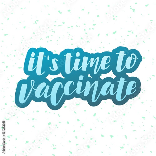 Handdrawn vector illustration with color lettering on textured background It’s Time to Vaccinate for banner, web site, flyer, social media content, poster, card, print, concept, info message, template