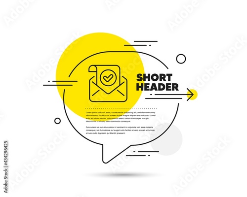 Confirmed mail line icon. Speech bubble vector concept. Approved email letter sign. Verified correspondence symbol. Confirmed mail line icon. Abstract bubble balloon badge. Vector