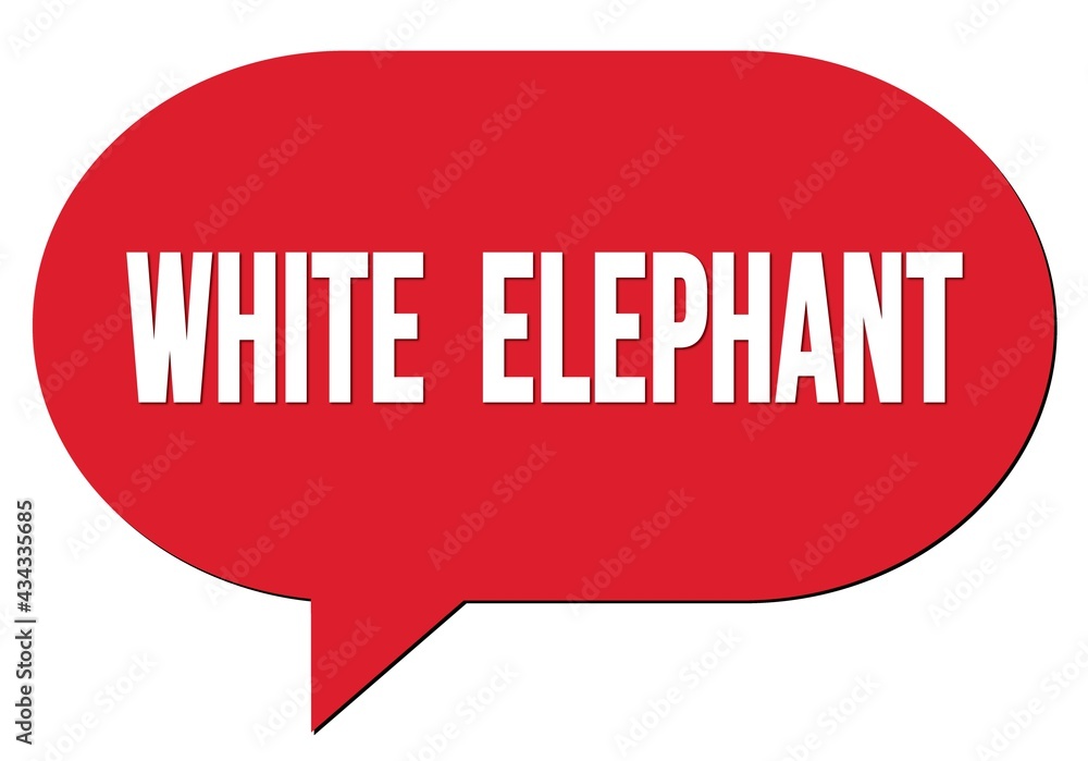 WHITE ELEPHANT text written in a red speech bubble WHITE ELEPHANT text written in a red speech bubble
