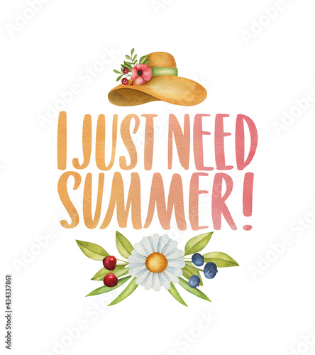 I just need summer. Watercolor inspirational phrase about summer with decor. Ideal for greeting card, print, poster, banner design.