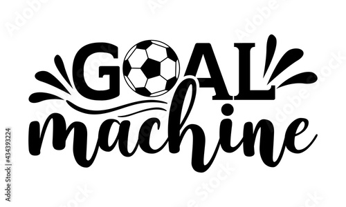 Goal machine - Soccer t shirts design, Hand drawn lettering phrase, Calligraphy t shirt design, Isolated on white background, svg Files for Cutting Cricut and Silhouette, EPS 10