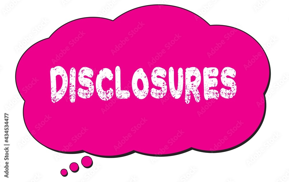 DISCLOSURES text written on a pink thought bubble. DISCLOSURES text written on a pink thought bubble.