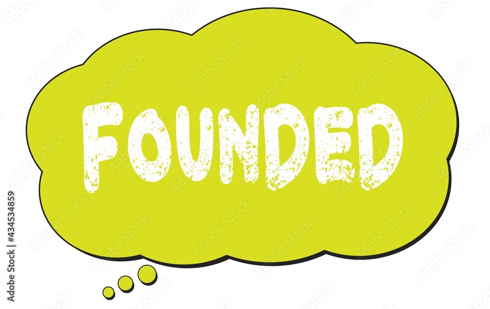 FOUNDED text written on a light green thought bubble. FOUNDED text written on a light green thought bubble.
