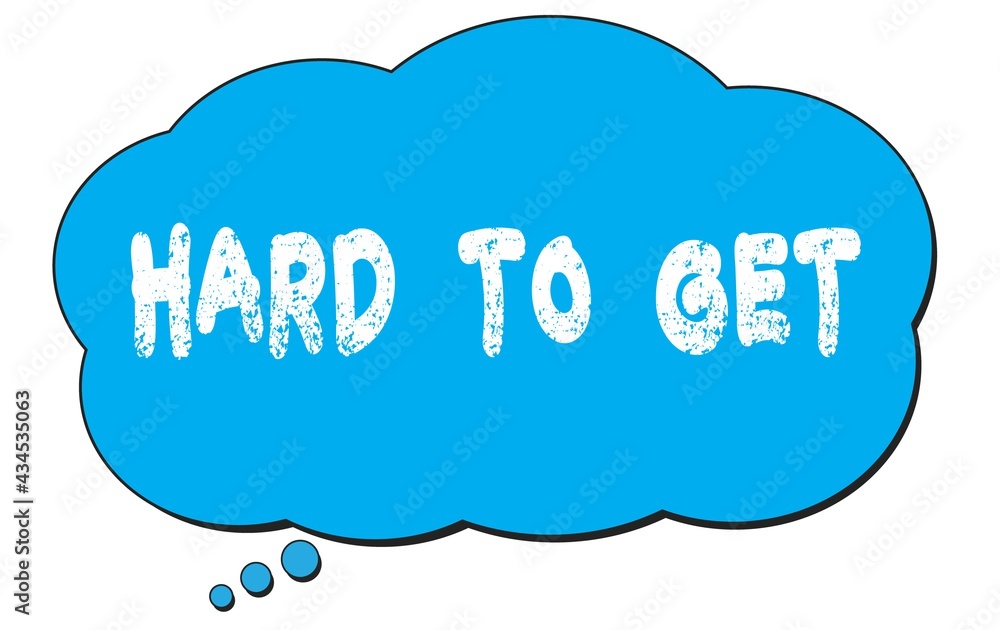HARD TO GET text written on a blue thought bubble. HARD TO GET text written on a blue thought bubble.