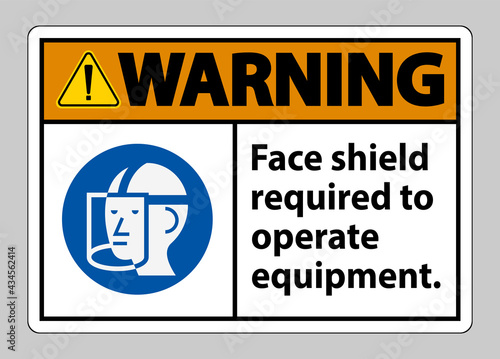 Warning Sign Face Shield Required to Operate Equipment