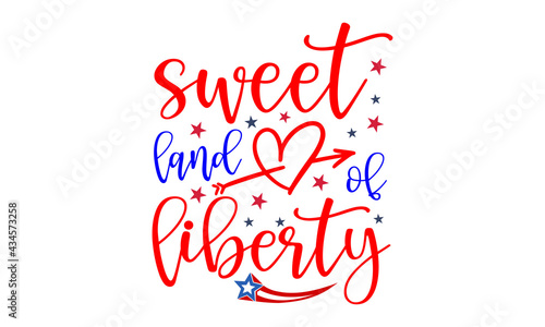 Sweet land of liberty hand lettering inscription for greeting card, banner, poster etc. Happy Independence Day of United States of America calligraphic background. 