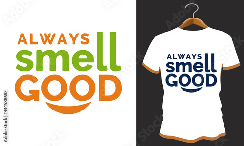 Always Smell good t shirt design