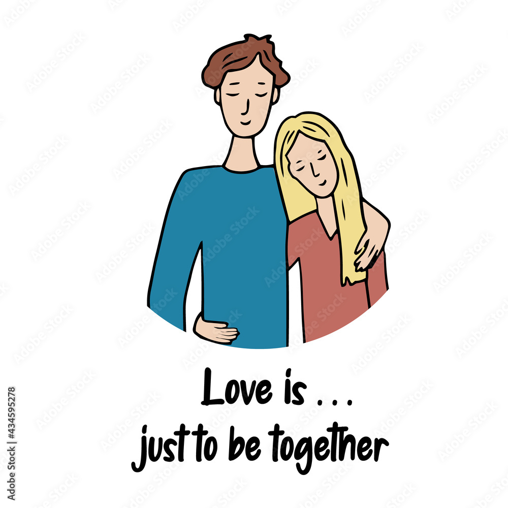 Romantic couple. Cute vector characters. A guy and a girl in love and embracing. A scene of tenderness and display of feelings. The inscription - love is. just to be together Romantic couple. Cute vector characters. A guy and a girl in love and embracing. A scene of tenderness and display of feelings. The inscription - love is. just to be together