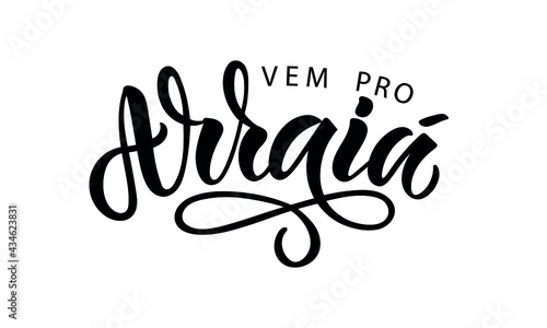 Vem pro Arraia handwritten text (means let's go to Arraia in Portuguese Brazilian). Hand Lettering, Modern Brush Calligraphy, Vector Illustration isolated on white background. June Festival 