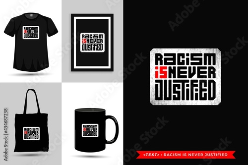 Trendy typography Quote motivation Tshirt racism is never justified for print. Typographic lettering vertical design template poster, mug, tote bag, clothing, and merchandise