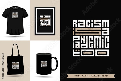 Trendy typography Quote motivation Tshirt racism is a pandemic too for print. Typographic lettering vertical design template poster, mug, tote bag, clothing, and merchandise