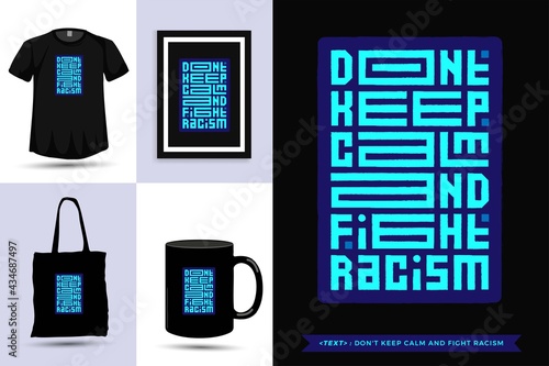 Trendy typography Quote motivation Tshirt don't keep calm and fight racism for print. Typographic lettering vertical design template poster, mug, tote bag, clothing, and merchandise