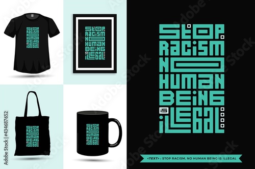 Trendy typography Quote motivation Tshirt Stop Racism, no human being is illegal for print. Typographic lettering vertical design template poster, mug, tote bag, clothing, and merchandise