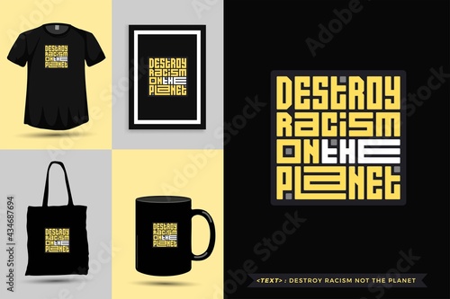 Trendy typography Quote motivation Tshirt destroy racism not the planet for print. Typographic lettering vertical design template poster, mug, tote bag, clothing, and merchandise