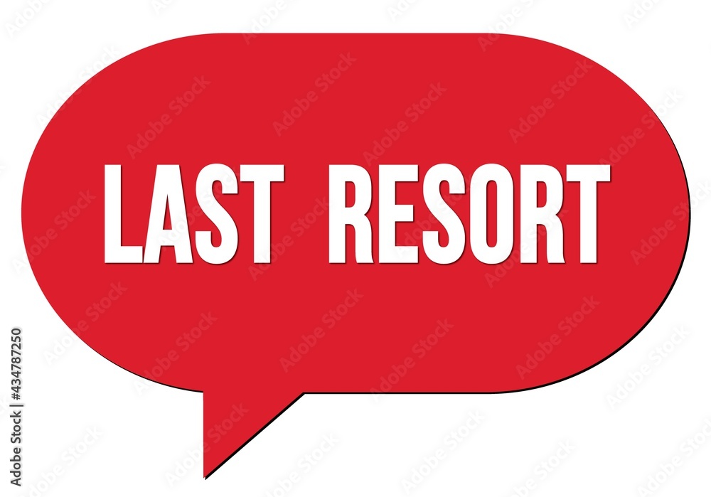 LAST RESORT text written in a red speech bubble LAST RESORT text written in a red speech bubble