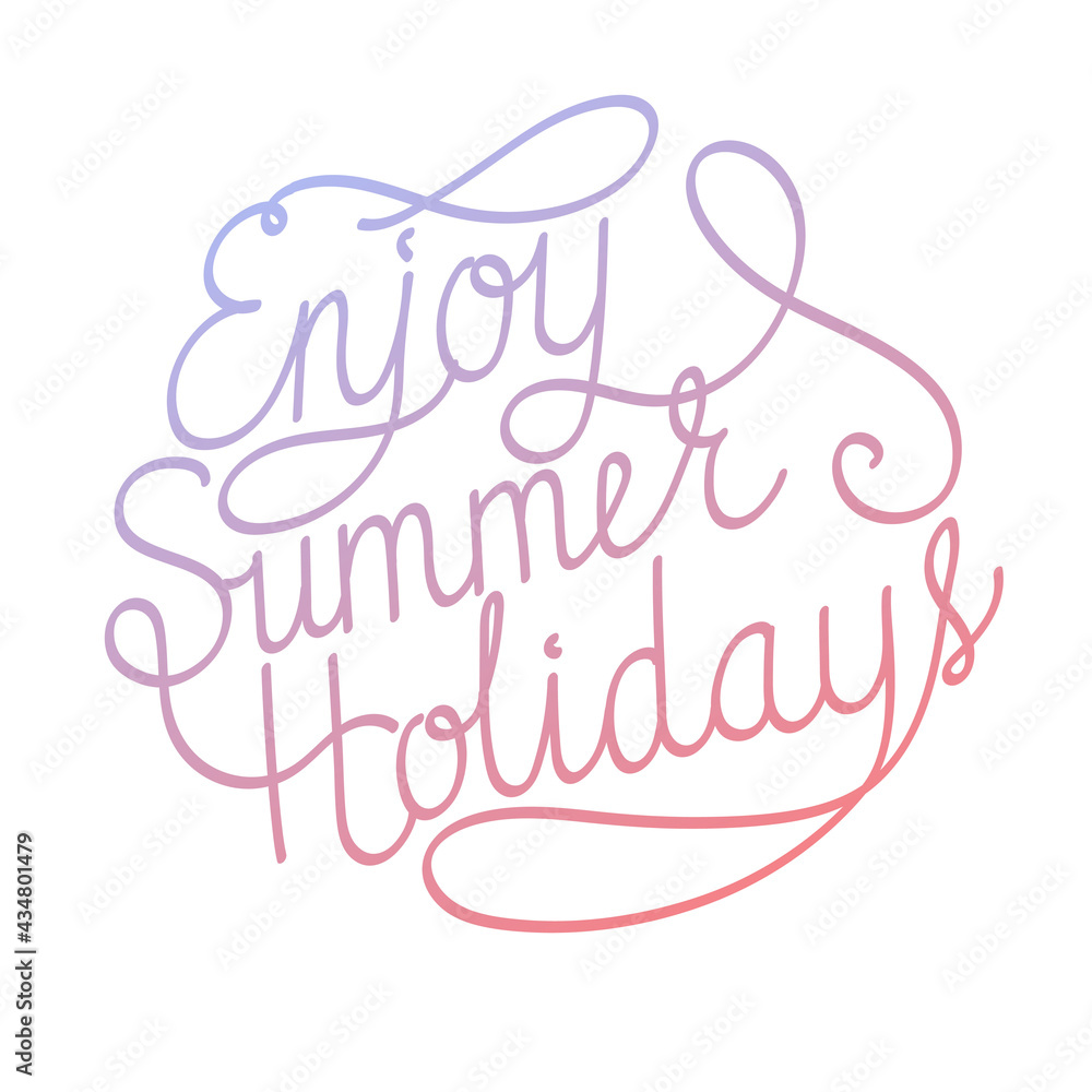 Fototapeta premium Hand lettering Enjoy Summer Holidays. Inspirational poster . Vector quote illustration. Calligraphy on white background.