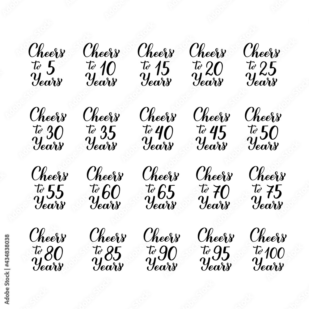 Cheers to years lettering. Set of 5, 10, 20, 25, 30, 35, 40, 45, 50, 55, 60, 65, 70, 75, 80, 85, 90, 95 and 100 Birthday or Anniversary celebration calligraphy hand lettering. Vector template