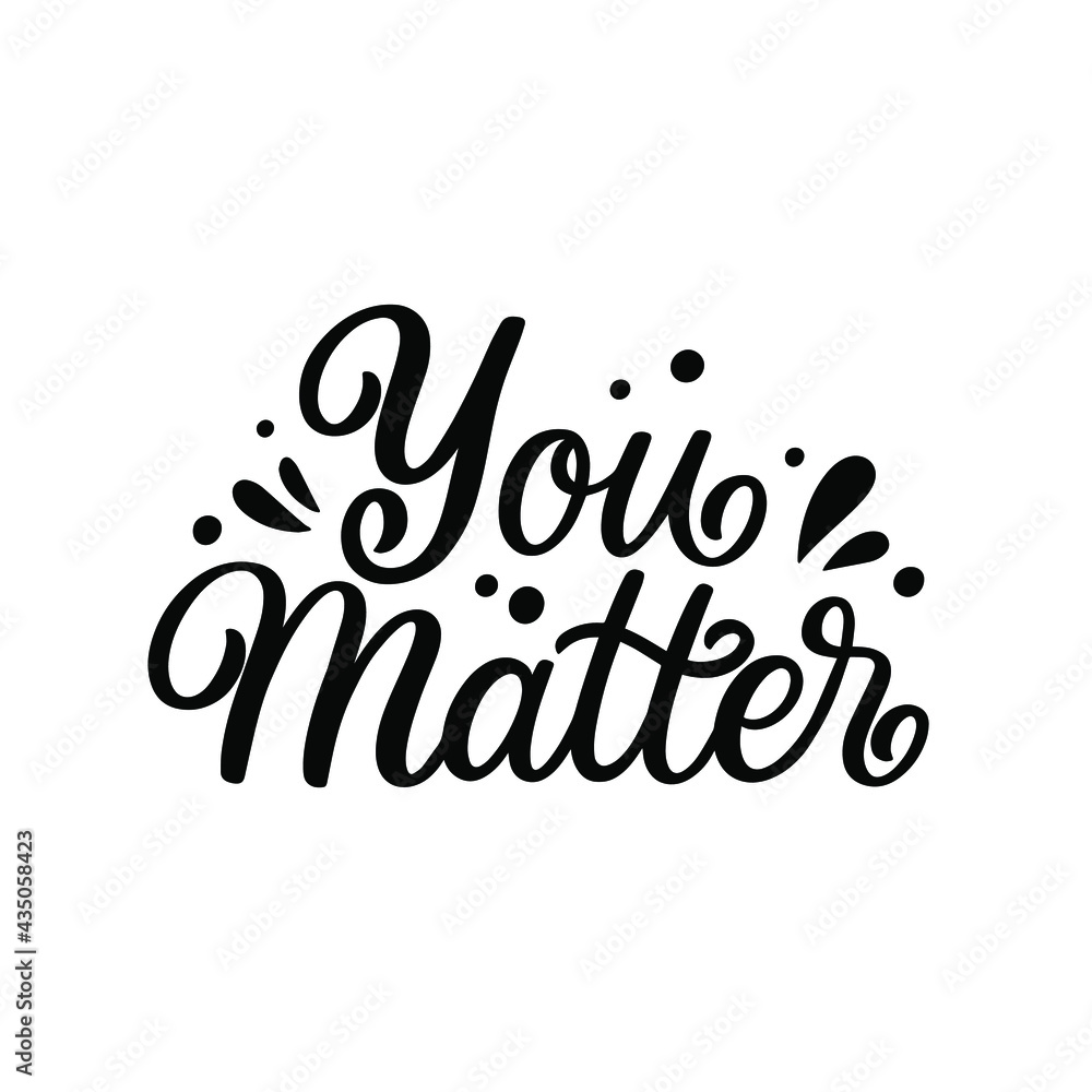 Hand lettered quote. The inscription: You matter.Perfect design for greeting cards, posters, T-shirts, banners, print invitations. Hand lettered quote. The inscription: You matter.Perfect design for greeting cards, posters, T-shirts, banners, print invitations.