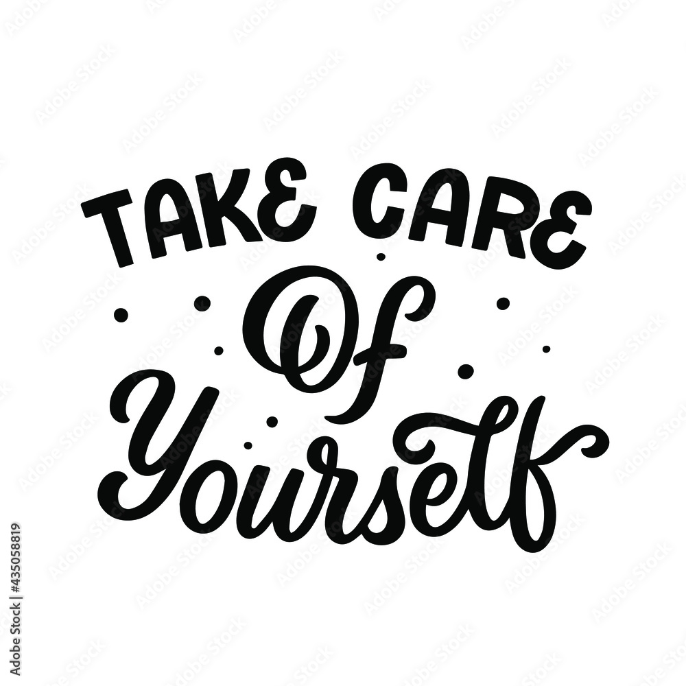 Hand lettered quote. The inscription: Take care of yourself.Perfect design for greeting cards, posters, T-shirts, banners, print invitations.