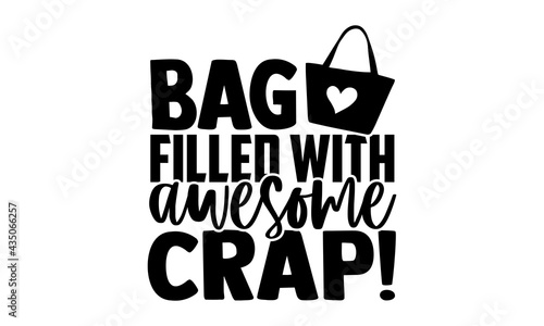 Bag filled with awesome crap! - Tote Bag t shirts design, Hand drawn lettering phrase, Calligraphy t shirt design, Isolated on white background, svg Files for Cutting Cricut and Silhouette, EPS 10