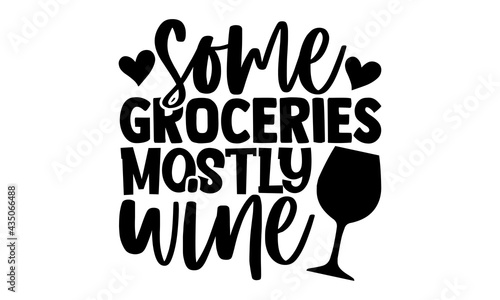 Some groceries mostly wine - Tote Bag t shirts design, Hand drawn lettering phrase, Calligraphy t shirt design, Isolated on white background, svg Files for Cutting Cricut and Silhouette, EPS 10