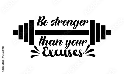 Be stronger than your excuses - Gym Motivation t shirts design, Hand drawn lettering phrase, Calligraphy t shirt design, Isolated on white background, svg Files for Cutting Cricut and Silhouette, EPS 