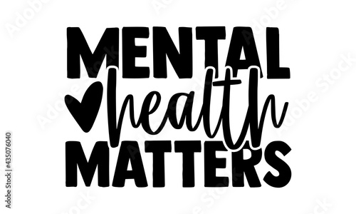 Mental health matters - Mental Health t shirts design, Hand drawn lettering phrase, Calligraphy t shirt design, Isolated on white background, svg Files for Cutting Cricut and Silhouette, EPS 10, card,