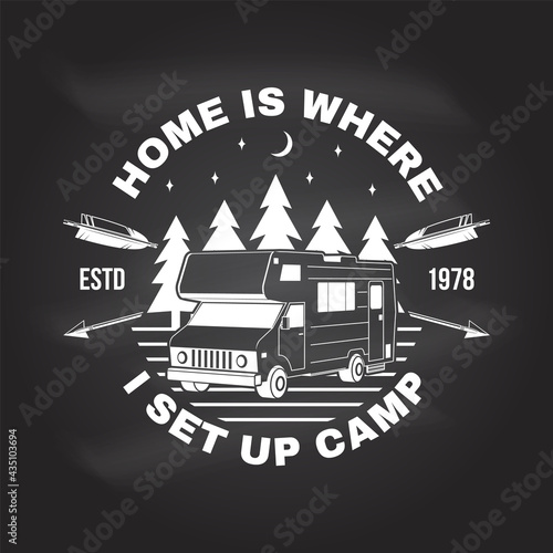 Home is where i set up camp. Summer camp Vector on the chalkboard. Concept for shirt or logo, print, stamp or tee. Vintage typography design with camper trailer and forest silhouette. Camping quote