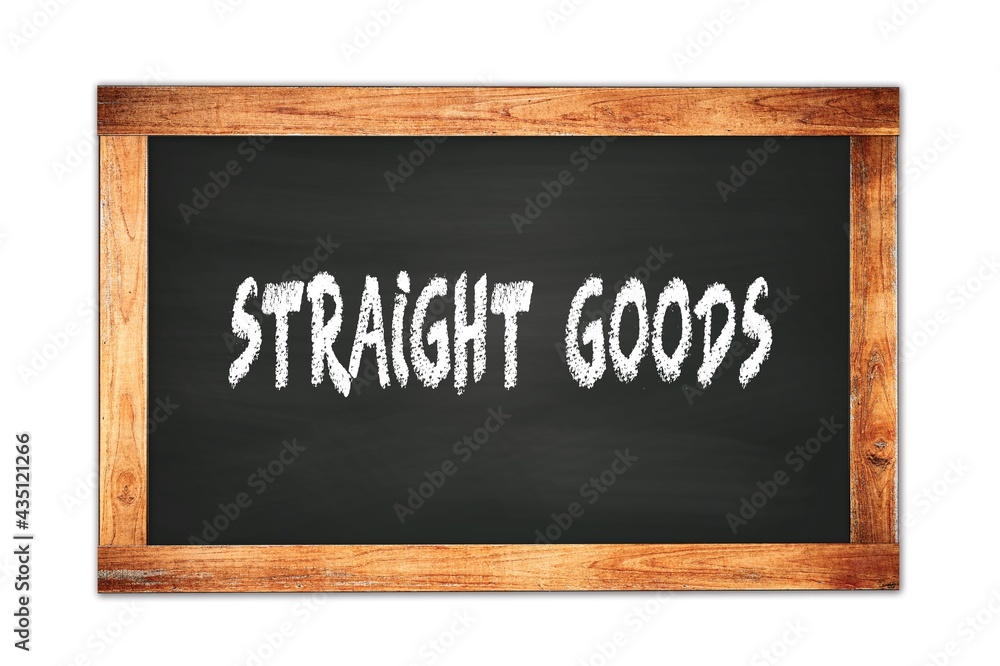 STRAIGHT GOODS text written on wooden frame school blackboard. STRAIGHT GOODS text written on wooden frame school blackboard.