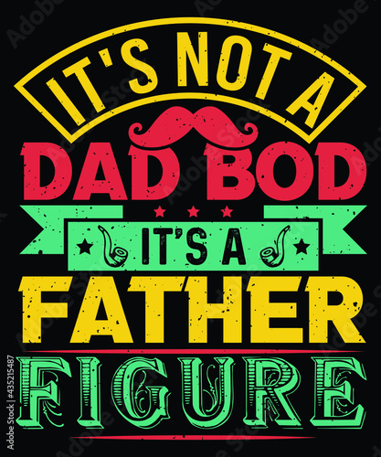 It's not a Dad bod it's a father figure, 
For father's day dad to brunch buffet,
Promoted to Daddy,
T-shirts, Father's day t-shirt design, Father's t-shirt,  abstract, Dad t-shirt, daddy t-shirt