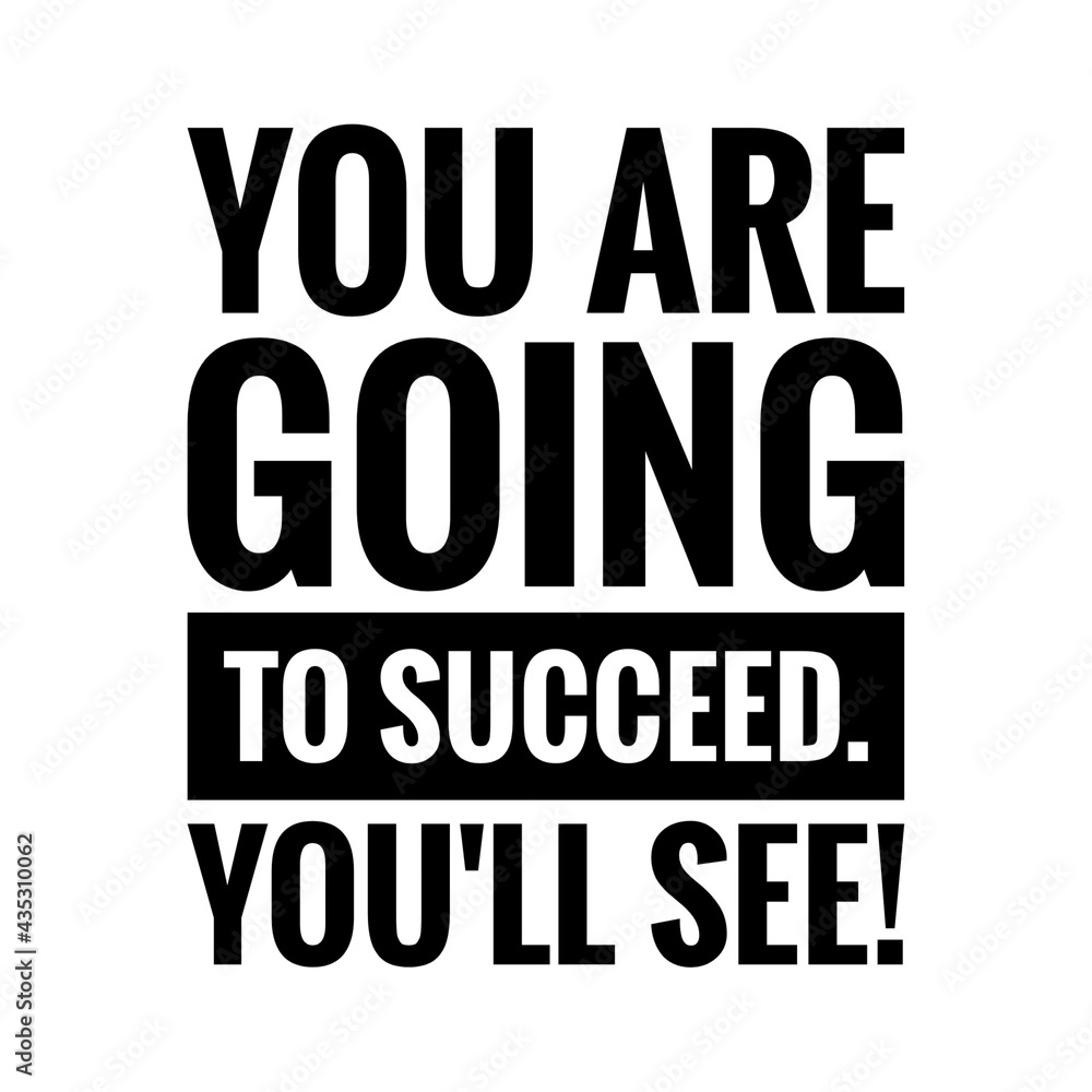 ''You are going to succeed. You'll see!'' Quote Illustration