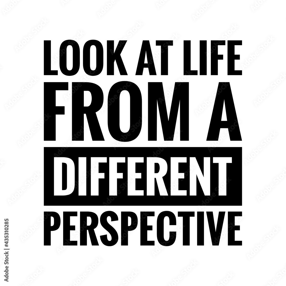 ''Look at life from a different perspective'' Quote Illustration
