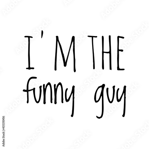 ''I'm the funny guy'' Quote Illustration