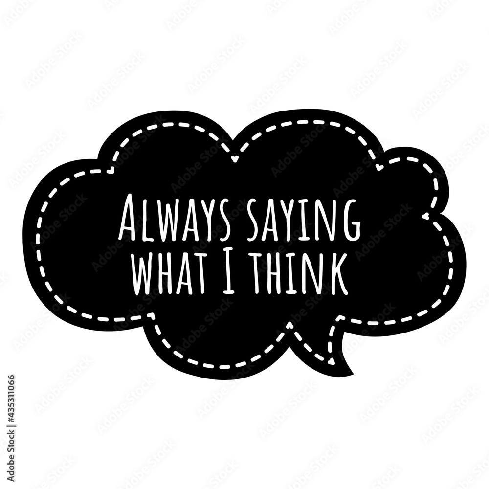 ''Always saying what I think'' Quote Illustration ''Always saying what I think'' Quote Illustration
