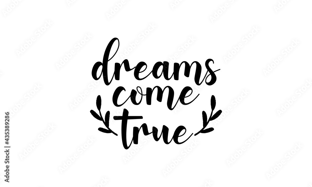 Dreams come True - motivation and inspiration positive quote lettering phrase calligraphy, typography. Hand written black text with white background. Vector element. Dreams come True - motivation and inspiration positive quote lettering phrase calligraphy, typography. Hand written black text with white background. Vector element.