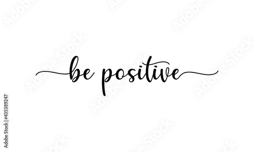Be Positive- motivation and inspiration positive quote lettering phrase calligraphy, typography. Hand written black text with white background. Vector element.