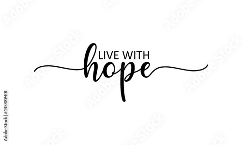 Live With Hope - motivation and inspiration positive quote lettering phrase calligraphy, typography. Hand written black text with white background. Vector element.