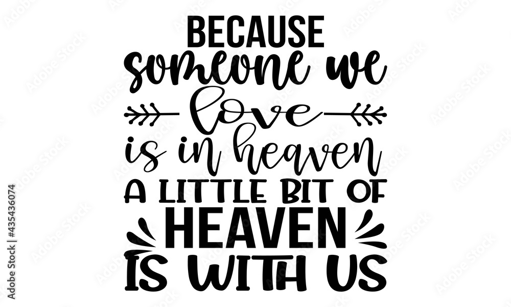 Obraz premium Family t shirt design because someone we love is in heaven a little bit of heaven is with us-T shirt, print template, lettering and typography design