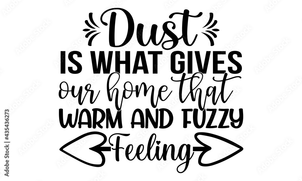 Dust is what gives our home that warm and fuzzy feeling-Printable Vector Illustration