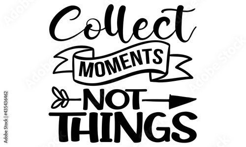 Collect moments not things-Conceptual handwritten phrase. Calligraphic Text, Vector illustration for housewarming banners, posters, cards, Flyer etc