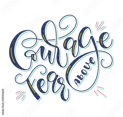 Courage above fear, colored lettering isolated on white background, vector illustration with multicolored calligraphy