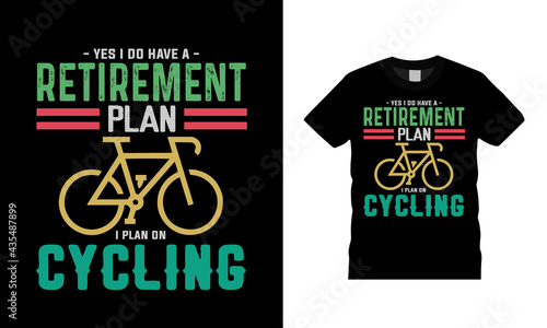 Yes I Do Have A Retirement Plan I Plan On Cycling T shirt Design, apparel, vector illustration, graphic template, print on demand, textile fabrics, retro style, typography, vintage, bicycle t shirt