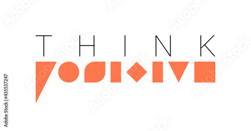 Think positive. Vector composition in minimalistic font style